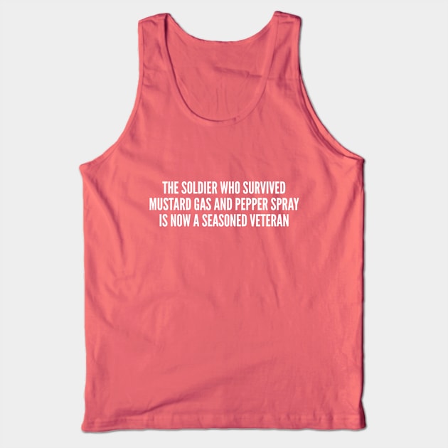 Funny - A Seasoned Veteran - Funny Joke Statement Humor Slogan Quotes One Liner Tank Top by sillyslogans